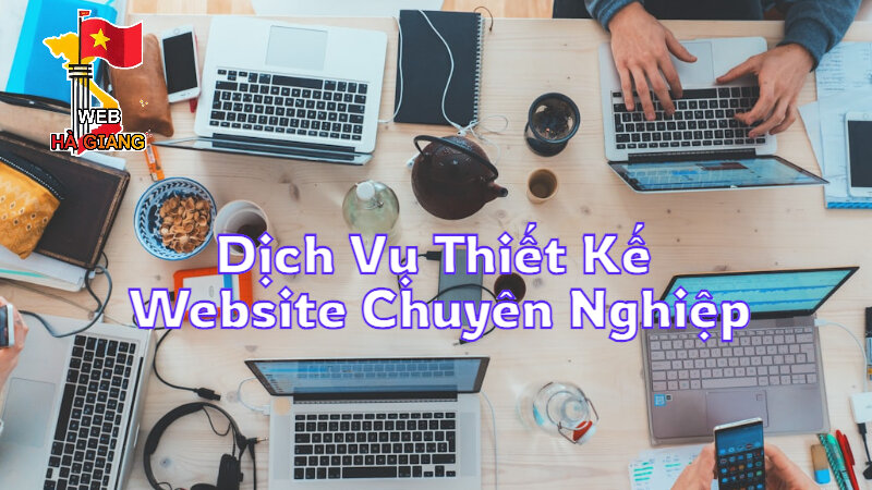 Dịch Vụ Thiết Kế Website Chuyên Nghiệp Tại Hà Giang